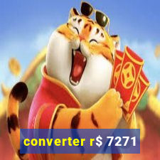 converter r$ 7271
